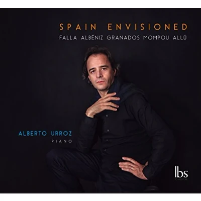 Imagen de Spain Envisioned: Obras Para Piano De Falla, Albéniz, Granados, Mompou, Allú / Alberto Urroz,
