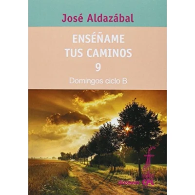 Imagen de Enséñame tus caminos 9. Domingos ciclo B: 108 (Dossiers CPL)