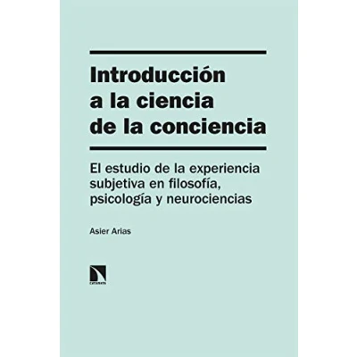 Imagen de Introducción a la ciencia de conciencia: El estudio experiencia subjetiva en filosofía, psicología Y neurociencias: 314 (INVESTIGACION DEBATE)