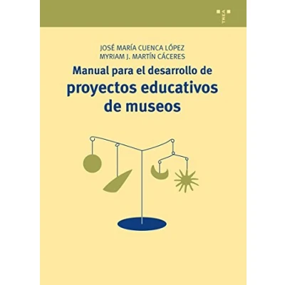 Imagen de Manual para el desarrollo de proyectos educativos museos: 18 (Manuales Museística, Patrimonio y Turismo Cultural)
