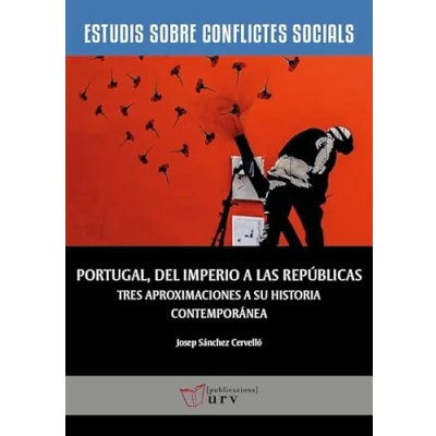 Imagen de Portugal, del Imperio a las repúblicas: Tres aproximaciones su historia contemporánea: 12 (Estudis sobre Conflictes Socials)