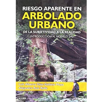 Imagen de Riesgo aparente en arbolado urbano: De la subjetividad a realidad. Introducción al modelo 2AL