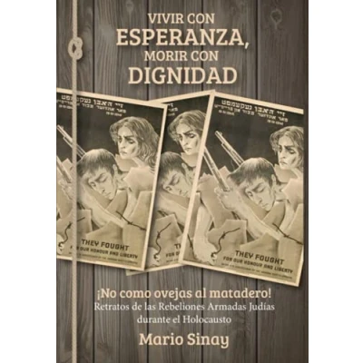 Imagen de Vivir con Esperanza, Morir Dignidad: ¡No como ovejas al matadero! Retratos de las Rebeliones Armadas judías durante el Holocausto