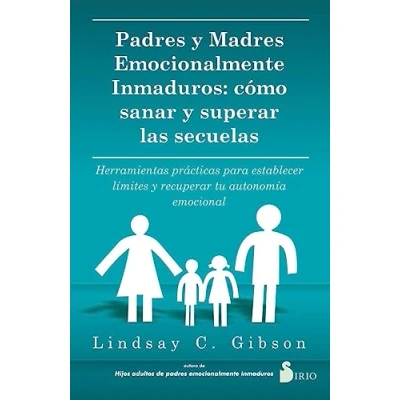 Imagen de Padres y Madres emocionalmente inmaduros: cómo sanar superar las secuelas (SIN COLECCION)