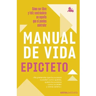 Imagen de Manual de vida: Cómo ser libre y feliz centrándote en aquello que sí puedes controlar (Austral Sabiduría)