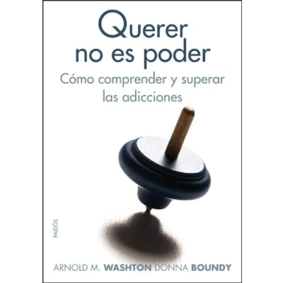 Imagen de Querer no es poder: Cómo comprender y superar las adicciones: 262 (Divulgación)
