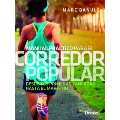 Imagen de Manual práctico para el Corredor Popular: Desde tus primeras zancadas hasta maratón (MANUALES DESNIVEL)