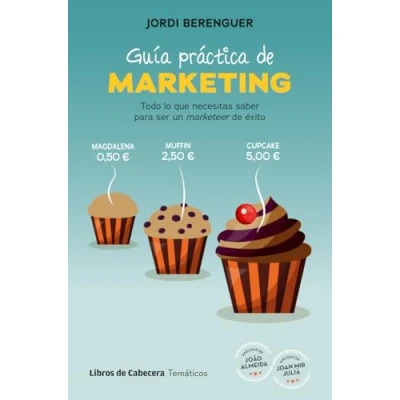 Imagen de Guía práctica de marketing: Todo lo que necesitas saber para convertirte en un marketeer (TEMATICOS)