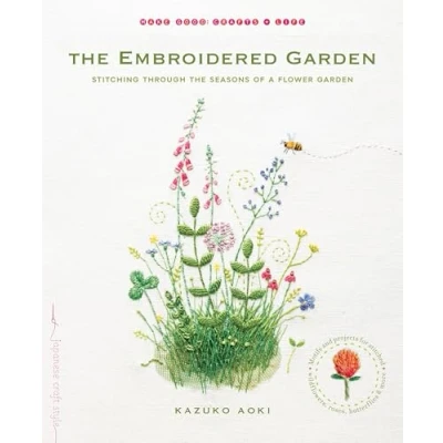 Imagen de the Embroidered Garden: Stitching through Seasons of a Flower Garden (Make Good: Japanese Craft Style)