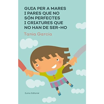 Imagen de Guia Per A Mares i Pares Que No Són Perfectes Criatures Han De Ser Ho (Educació Família)