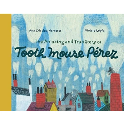 Imagen de The Amazing And True Story Of Tooth Mouse Pérez Ana Cristina Herreros (autor)
