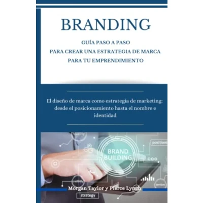 Imagen de Branding. Guia paso a para crear una estrategia De marca tu emprendimiento: el diseño como marketing: desde ... Empresarial: la idea al negocio próspero)