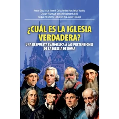 Imagen de ¿Cuál Es La Iglesia Verdadera?: Una Respuesta Evangélica A Las Pretensiones De Roma