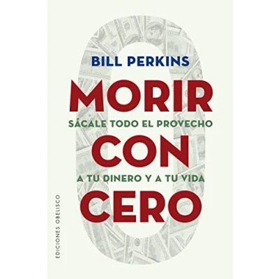 Imagen de Morir con Cero; Sácale todo el Provecho a tu Dinero y Vida (Éxito)