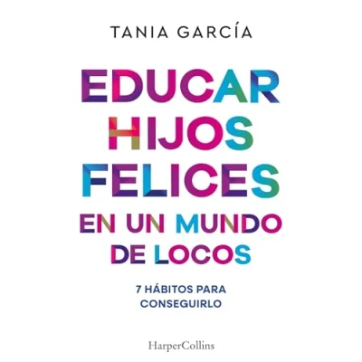 Imagen de Educar hijos felices en un mundo de locos: 7 hábitos para conseguirlo (HARPERCOLLINS)