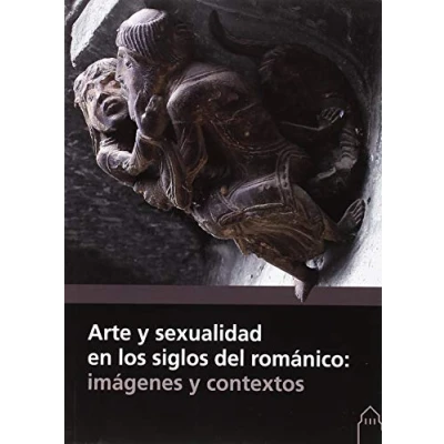 Imagen de Arte y sexualidad en los siglos del románico: imágenes contextos (SIN COLECCION)