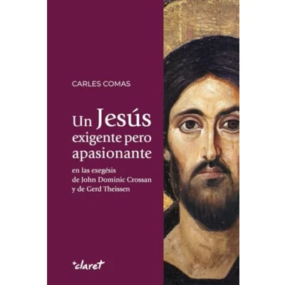 Imagen de Un Jesús exigente pero apasionante: en las exégesis de John Dominic Crossan y Gerd Theissen