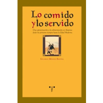 Imagen de lo comido y servido. Una aproximación a la alimentación en Asturias desde los primeros tiempos Hasta Edad Moderna: Aproximacion ... Moderna (La comida de vida)