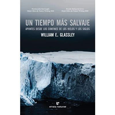 Imagen de Un tiempo más salvaje: Apuntes desde los confines de hielos y siglos (LIBROS SALVAJES)