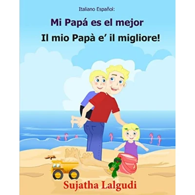 Imagen de Italiano Espanol: Mi Papa es el mejor: libro infantil ilustrado español (Edición bilingüe), Textos paralelos, para niños, italiano: Volume 7 (Libros bilingües: Español)