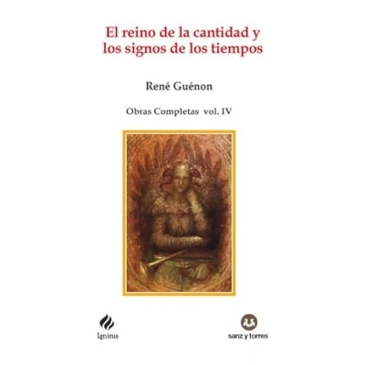 Imagen de El reino de la cantidad y los signos tiempos: Obras Completas René Guénon Volumen IV: 95 (IGNITUS)