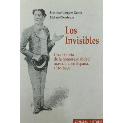 Imagen de INVISIBLES,LOS Una Historia Homosexualidad Masculina En ESPA: de La Espana, 1850 1939 (COMARES HISTORIA)