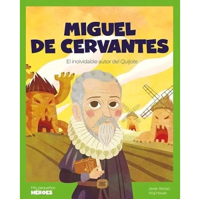 Imagen de Miguel de Cervantes: El inolvidable autor del Quijote Cuentos para niños conocer a los grandes personajes la historia y valores que inspiraron. (MIS PEQUEÑOS HEROES)