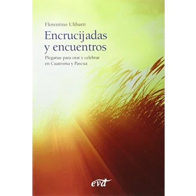 Imagen de ENCRUCIJADAS y ENCUENTROS: Plegarias para orar celebrar en Cuaresma Pascua (Acción pastoral)