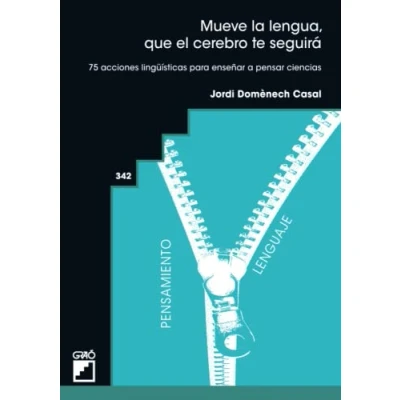 Imagen de Mueve la lengua, que el cerebro te seguirá: 75 acciones lingüísticas para enseñar a pensar ciencias: 342 (Didáctica de las ciencias experimentales)