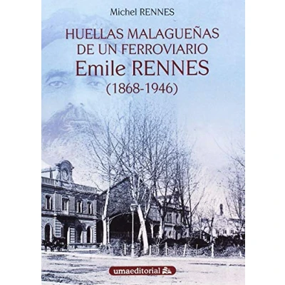 Imagen de Huellas Malagueñas De Un Ferroviario: Emile Rennes (1868 1946): 5 (Conocer Málaga Serie B)