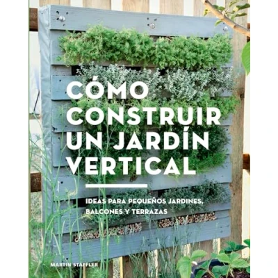 Imagen de Cómo construir un jardín vertical. Ideas para pequeños jardines, balcones y terrazas (GGDiy)