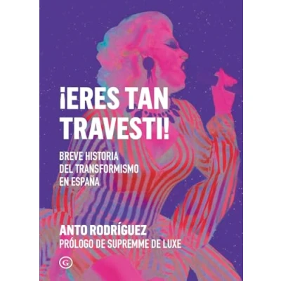 Imagen de ¡Eres tan travesti!: Breve historia del travestismo en España: transformismo 112 (COLECCION G)