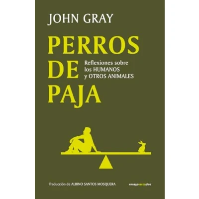 Imagen de Perros de paja: Reflexiones sobre los humanos y otros animales (ENSAYO)