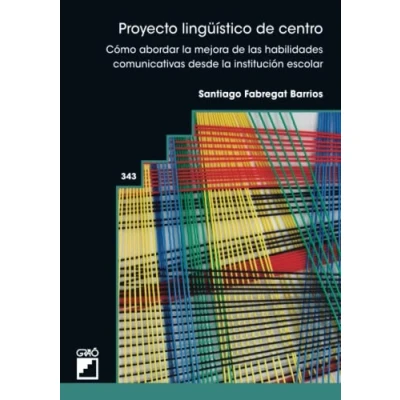 Imagen de Proyecto lingüístico de centro: Cómo abordar la mejora las habilidades comunicativas desde institución escolar: 343 (Organización y gestión educativa/Didáctica)