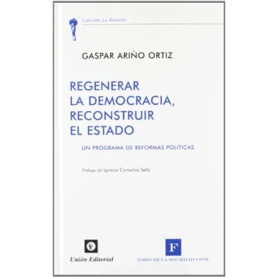 Imagen de Regenerar la democracia, Reconstruir el Estado: Un programa de reformas políticas (La Antorcha)