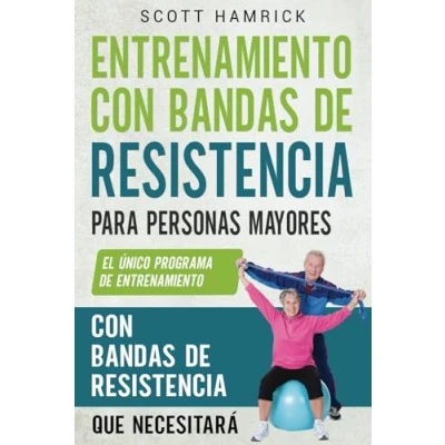 Imagen de entrenamiento con bandas de resistencia para personas mayores: El único programa que necesitará (Ejercicios Hombres y Mujeres mayores 60 años)