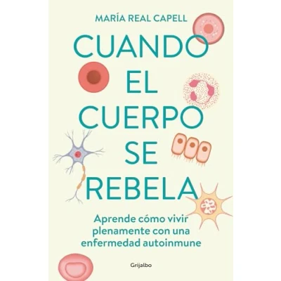 Imagen de Cuando el cuerpo se rebela: Aprende cómo vivir plenamente con una enfermedad autoinmune (Bienestar, salud y vida sana)