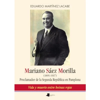 Imagen de Mariano Sáez Morilla (1895 1937): Proclamador de la Segunda República en Pamplona: 271 (Ensayo y Testimonio)