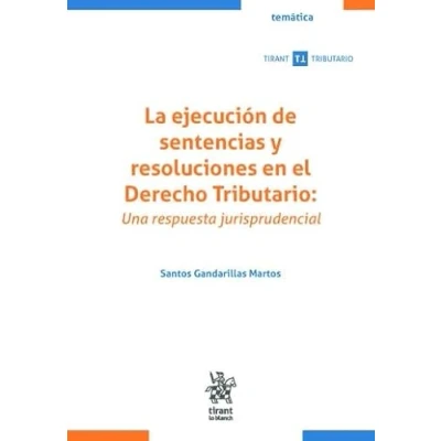 Imagen de Ejecución de sentencias y resoluciones en el derecho tributario, La: Una respuesta jurisprudencial (Temática Tirant Tributario)