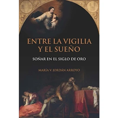 Imagen de Entre la vigilia y el sueño : soñar en Siglo de Oro (SIN COLECCION)