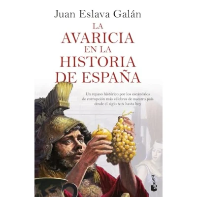 Imagen de la avaricia en historia de España: Un repaso histórico por los escándalos corrupción más célebres nuestro país desde el siglo XIX hasta hoy