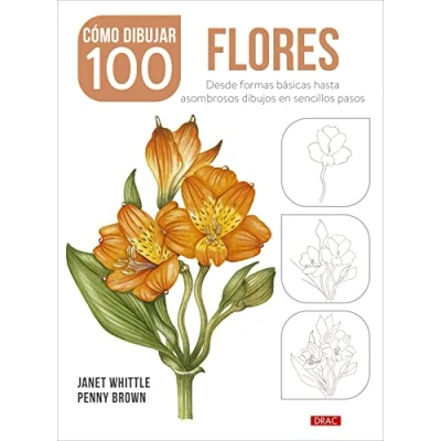 Imagen de Cómo dibujar 100 flores: Desde formas básicas hasta asombrosos dibujos en sencillos pasos (SIN COLECCION)