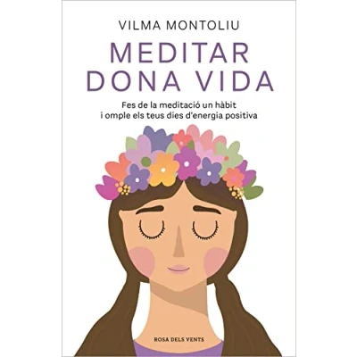 Imagen de Meditar dona vida: Fes de la meditació un hàbit i omple els teus dies d&#039;energia positiva (Divulgació)