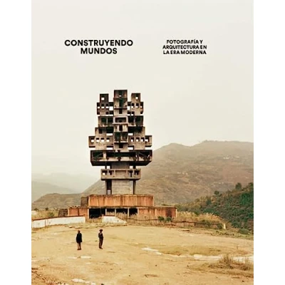 Imagen de Construyendo mundos: Fotografía y arquitectura en la era moderna (Libros de autor)