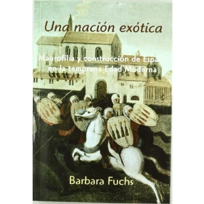Imagen de Una nación exótica: Maurofilia y construcción de España en la temprana Edad Moderna (SIN COLECCION)