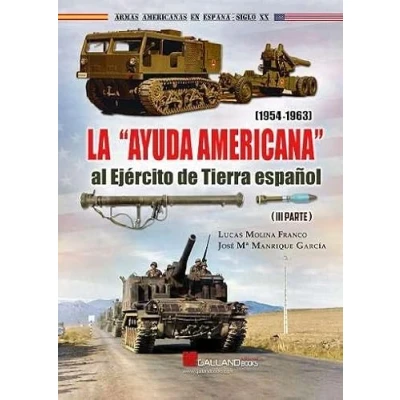 Imagen de LA &quot;AYUDA AMERICANA&quot; AL EJÉRCITO DE TIERRA ESPAÑOL (1954 1963) (Armas Americanas en España Siglo XX)