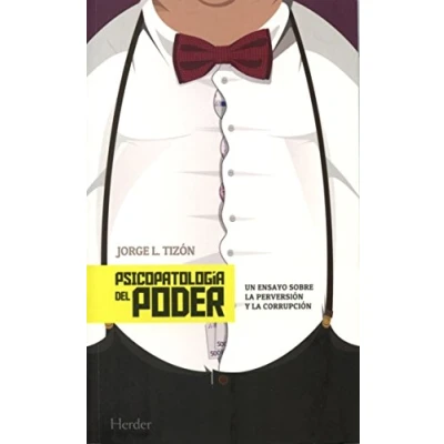 Imagen de Psicopatologia del poder: Un ensayo sobre la perversión y corrupción (SIN COLECCION)