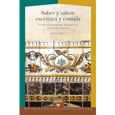 Imagen de Saber y sabor :escritura comida : acerca de los paisajes alimentarios (foodscapes) ibéricos: 77 (La Casa la Riqueza.)