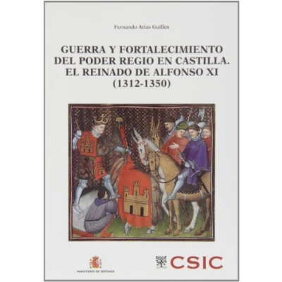 Imagen de Guerra y fortalecimiento del poder regio en Castilla. El reinado de Alfonso XI (1312 1350) (Defensa Sociedad)