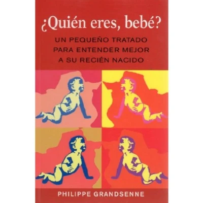 Imagen de ¿quien Eres Bebe?: Un Pequeño Tratado Para Entender Mejor A Su Re Cien